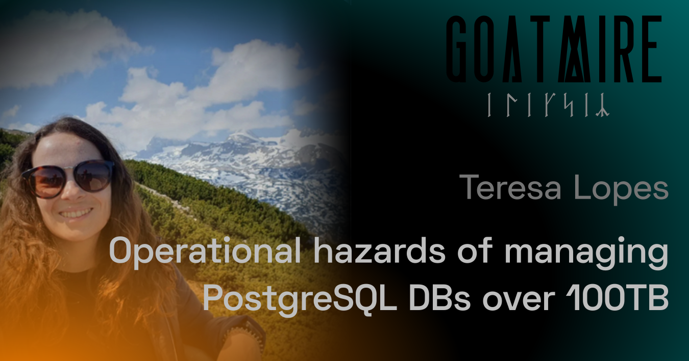 Operational hazards of managing PostgreSQL DBs over 100TB by Teresa Lopes